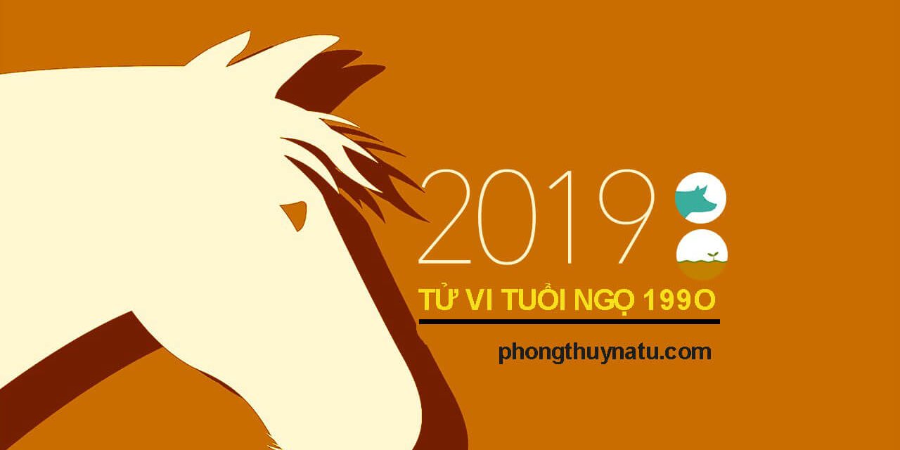 Tử vi tuổi ngọ 1990 năm 2019 - công việc, tình yêu, vận hạn tuổi ngọ