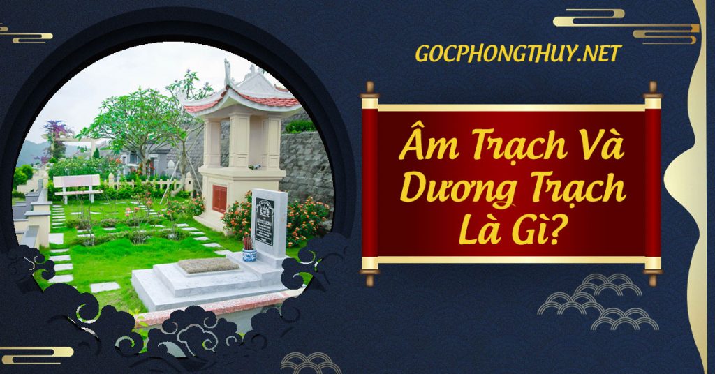 Am Trach Va Duong Trach Trong Phong Thuy La Gi